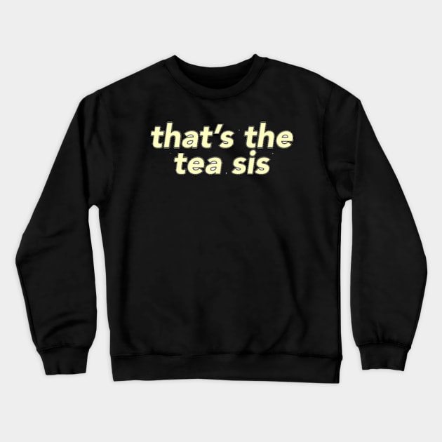 That's The Tea Crewneck Sweatshirt by Biscuit25